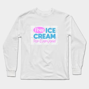 Free Ice Cream for Everyone Long Sleeve T-Shirt